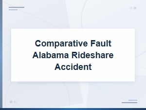 Comparative Fault in Alabama Rideshare Accident Claims