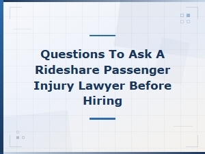Questions to Ask Before Hiring a Rideshare Injury Lawyer