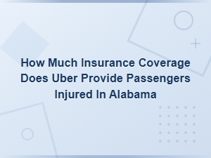 Uber Insurance Coverage for Injured Passengers in Alabama