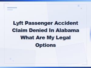 Lyft Accident Claim Denied? Your Alabama Legal Options